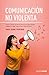 Comunicación no violenta: A...