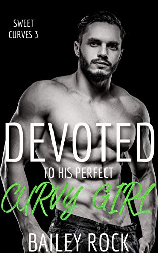 Devoted to His Perfect Curvy Girl (Sweet Curves #3)