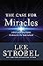 The Case for Miracles: A Journalist Investigates Evidence for the Supernatural