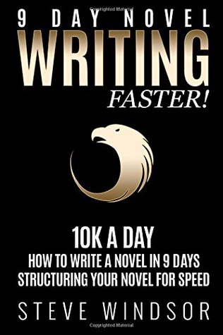 Nine Day Novel: Writing Faster: 10K a Day, How to Write a Novel in 9 Days, Structuring Your Novel For Speed (Kindle Edition)