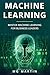 Machine Learning: Master Machine Learning For Business Leaders