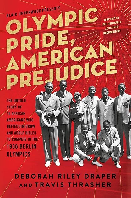 Olympic Pride, American Prejudice: The Untold Story of 18 African Americans Who Defied Jim Crow and Adolf Hitler to Compete in the 1936 Berlin Olympics