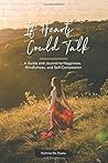 If Hearts Could Talk: A guide and journal to happiness, mindfulness, and self-compassion.