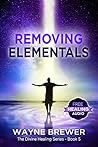 Removing Elementals (The Divine Healing Series Book 5) Removing Elementals (The Divine Healing Series Book 5)