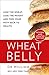 Wheat Belly: The effortless health and weight-loss solution – no exercise, no calorie counting, no denial