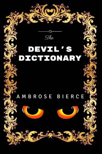 The Devil's Dictionary: By Ambrose Bierce - Illustrated