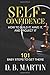 SELF-CONFIDENCE How to build it, have it, and project it: 101 baby steps to get there