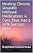 Healing Chronic Sinusitis W...