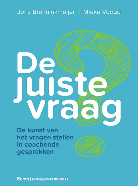 De juiste vraag; De kunst van het vragen stellen in coachende gesprekken