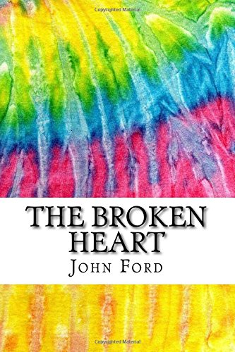 The Broken Heart: Includes MLA Style Citations for Scholarly Secondary Sources, Peer-Reviewed Journal Articles and Critical Academic Research Essays