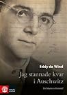 Jag stannade kvar i Auschwitz  by Eddy de Wind