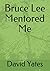 Bruce Lee Mentored Me