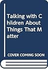 Talking with Children About Things That Matter