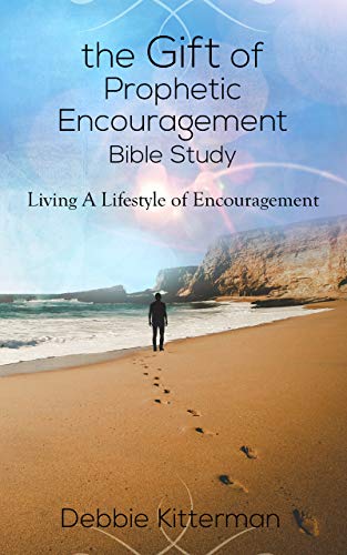 The Gift of Prophetic Encouragement Bible Study: Living a Lifestyle of Encouragement