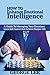 How to Enhance Emotional Intelligence: A Guide to Managing Your Emotions,Learn Self-Control and Achieve Happier Life