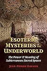 Esoteric Mysteries of the Underworld by Jean-Pierre Bayard Esoteric Mysteries of the Underworld by Jean-Pierre Bayard