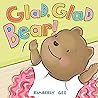 Glad, Glad Bear! by Kimberly Gee Glad, Glad Bear! by Kimberly Gee