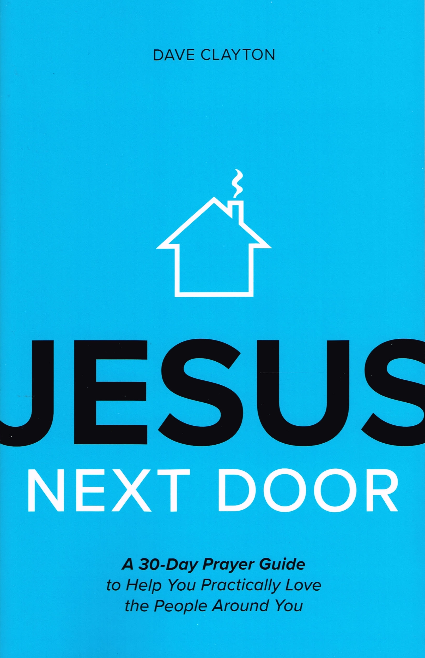 Jesus Next Door: A 30 Day Prayer Guide to Help You Practically Love the People Around You