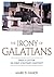 Irony of Galatians: Paul's Letter In First-Century Context