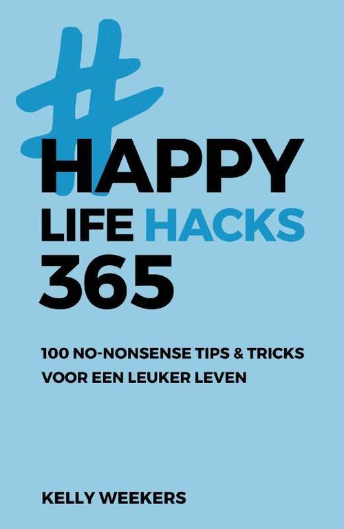 Happy Lifehacks 365: 100 no-nonsense tips & tricks voor een leuker leven