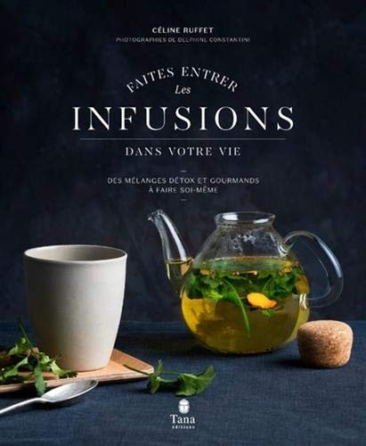 Faites entrer les infusions dans votre vie - Des mélanges détox et gourmands à faire soi-même (Hardcover)