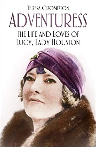 Adventuress: The Life and Loves of Lucy, Lady Houston (Kindle Edition)