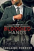 Bloodied Hands (Bellandi Crime Syndicate, #1)