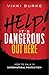 Help! It's Dangerous Out Here by Vikki Burke