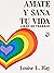 Ámate y sana tu vida by Louise L. Hay