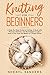 Knitting for Beginners: A S...