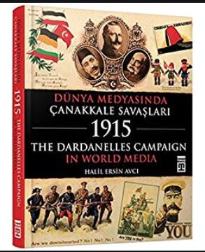 Dünya Medyasında Çanakkale Savaşları 1915 The Dardanelles Campaign in World Media
