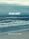 Fear Not: Embrace...