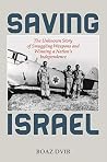 Book cover for Saving Israel: The Unknown Story of Smuggling Weapons and Winning a Nation's Independence