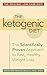 The Ketogenic Diet: A Scientifically Proven Approach to Fast, Healthy Weight Loss