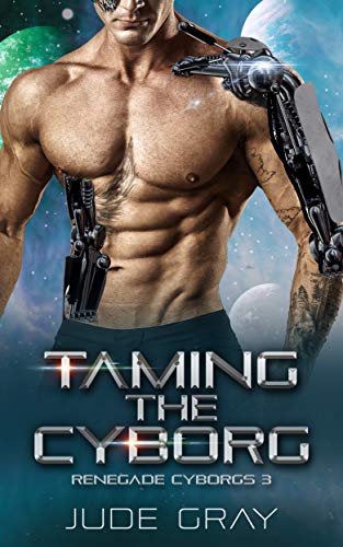Taming the Cyborg (Renegade Cyborgs, #3)
