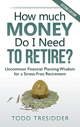 How Much Money Do I Need to Retire?: Uncommon Financial Planning Wisdom for a Stress-Free Retirement (Financial Freedom for Smart People)
