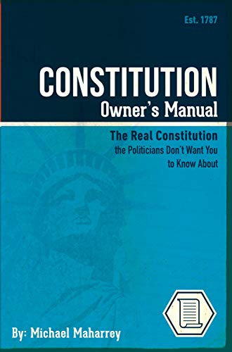 Constitution Owner's Manual: The Real Constitution Politicians Don't Want You to Know About (Kindle Edition)