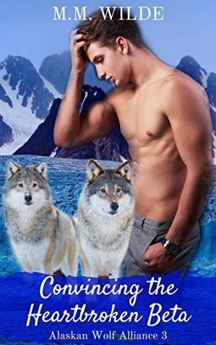 Convincing the Heartbroken Beta (Alaskan Wolf Alliance #3)