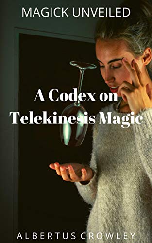 A Codex on Telekinesis Magic (Magick Unveiled Book 12)