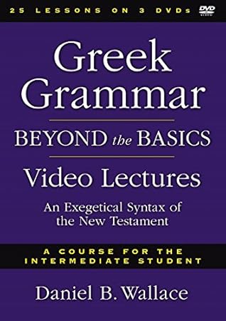 Greek Grammar Beyond the Basics Video Lectures: An Exegetical Syntax of the New Testament