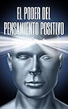 EL PODER DEL PENSAMIENTO POSITIVO: La importancia del impacto que tienen los pensamientos en nuestra vida (INTRODUCCIÓN AL PENSAMIENTO POSITIVO nº 1) (Spanish Edition)