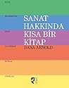 Sanat Hakkında Kısa Bir Kitap: Bakış - Malzemeler - Zihin - Adanmışlık - İktidar - Cinsellik (Turkish Edition)