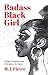 Badass Black Girl: Quotes, Questions, and Affirmations for Teens