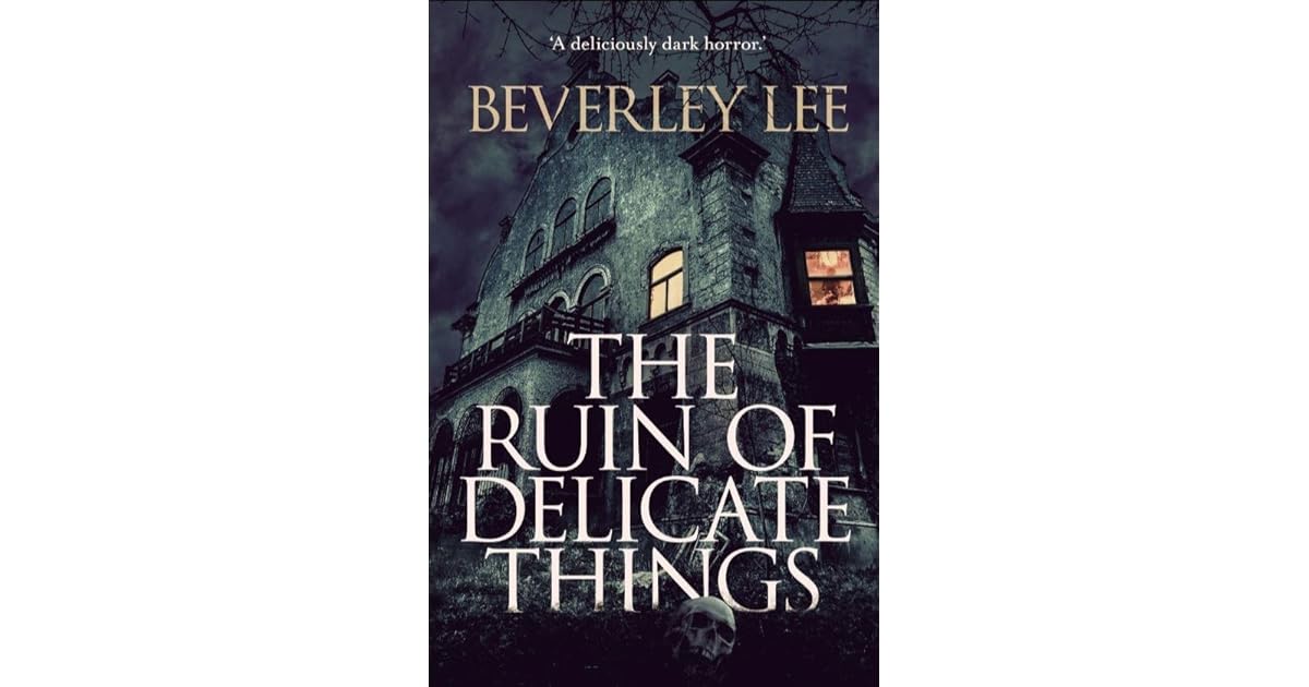 The Ruin Of Delicate Things By Beverley Lee