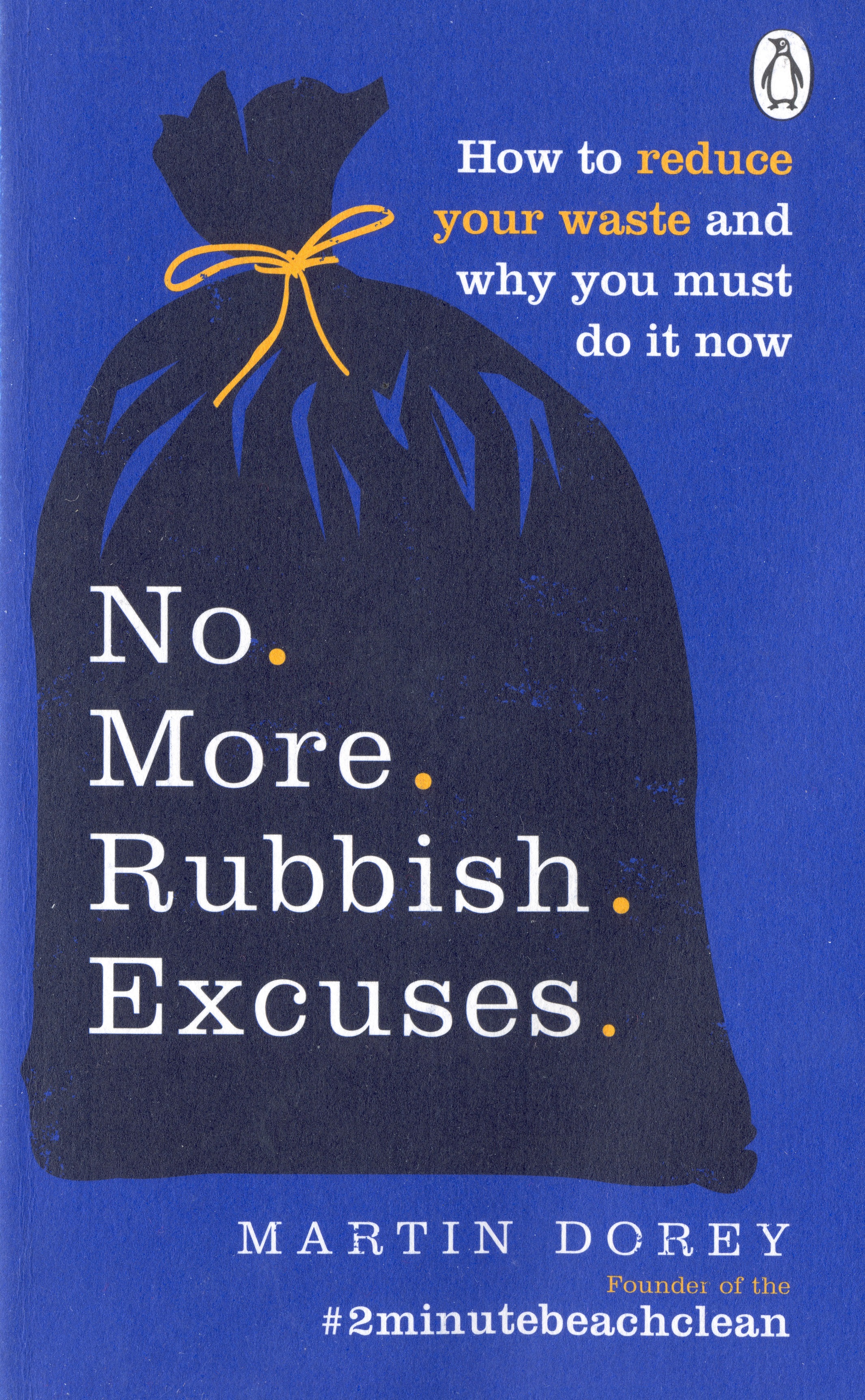 No More Rubbish Excuses!: 50 simple, effective things you can do to cut your plastic & waste to help the planet (Paperback)