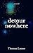 Detour Nowhere by Thomas Loone