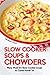 Slow Cooker Soups & Chowder...