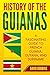 History of The Guianas: A F...