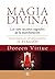 Magia divina: Los siete secretos sagrados de la manifestación. Nueva interpretación del clásico hermético EL KYBALIÓN