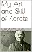 My Art and Skill of Karate (Ryukyu Bugei - Ancient Martial Arts of the Ryukyu Islands Book 2)